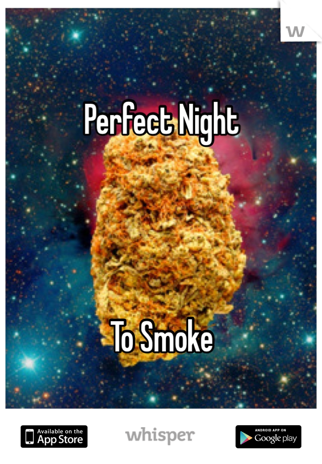 Perfect Night




To Smoke