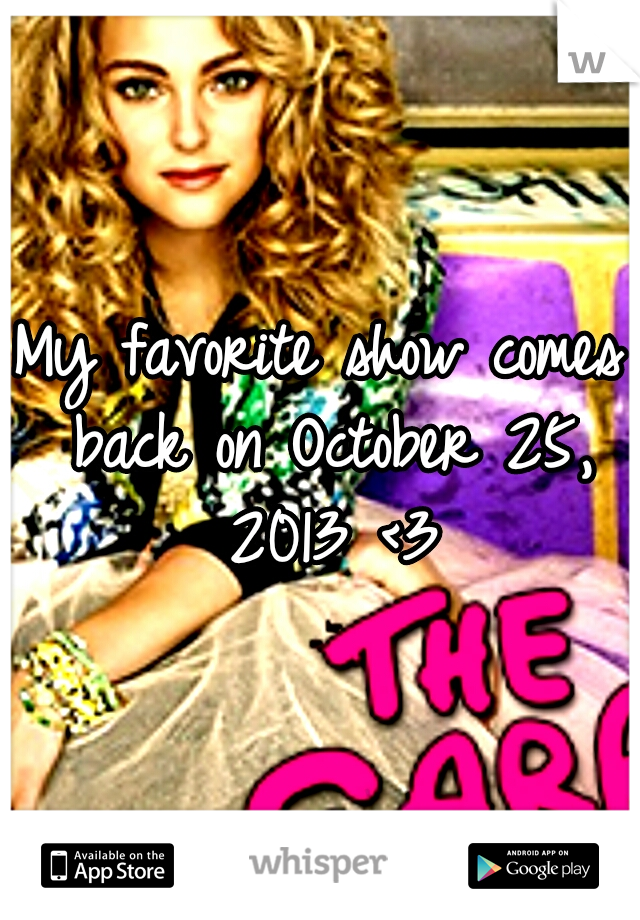 My favorite show comes back on October 25, 2013 <3