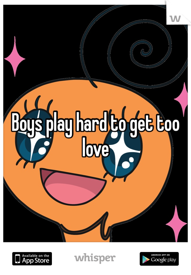 Boys play hard to get too love