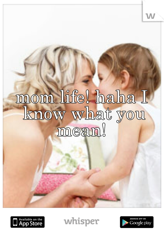 mom life! haha I know what you mean! 