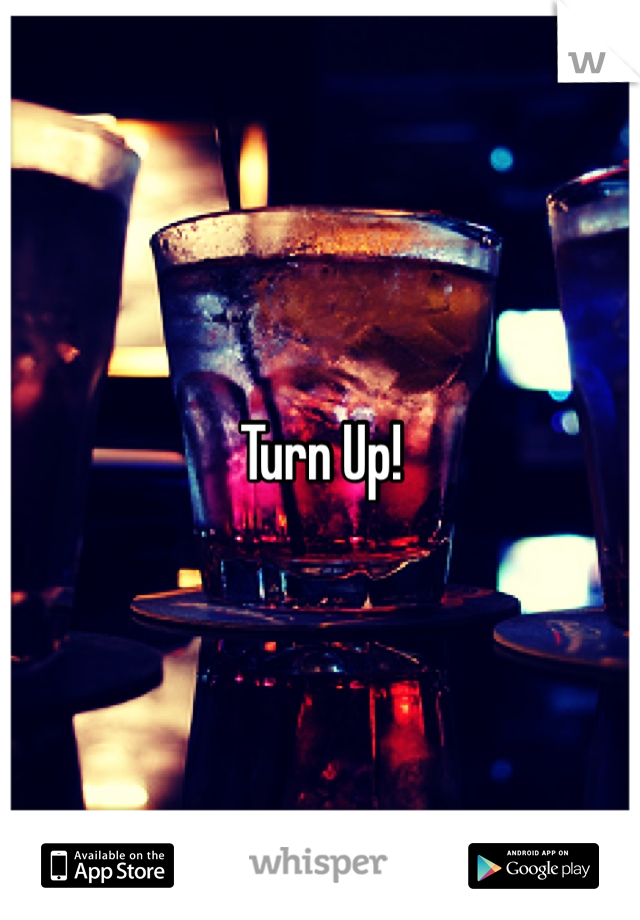 Turn Up!