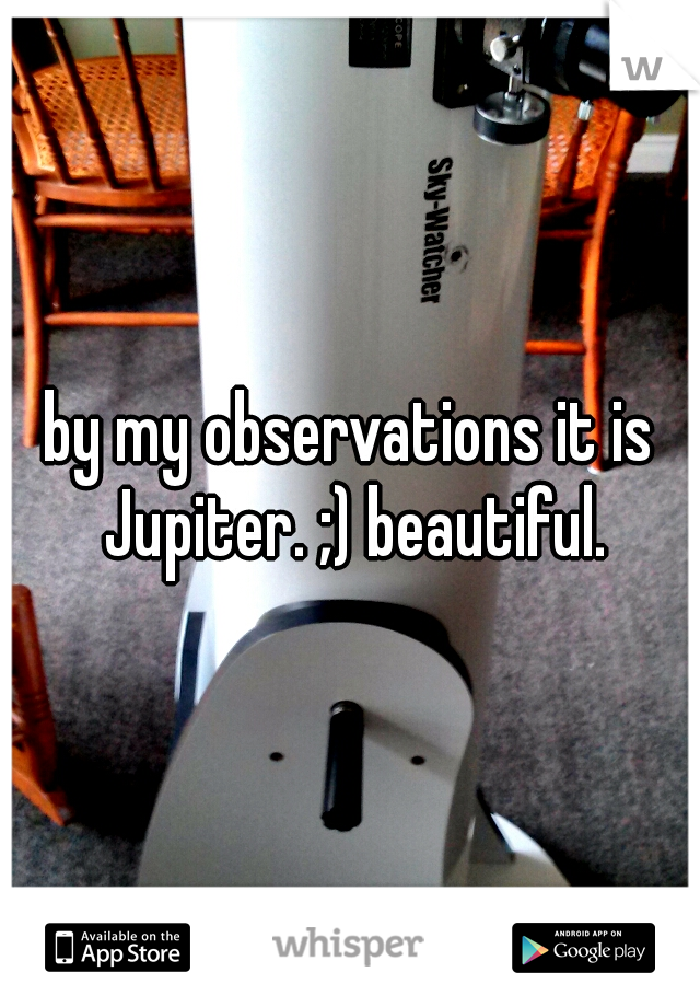 by my observations it is Jupiter. ;) beautiful.