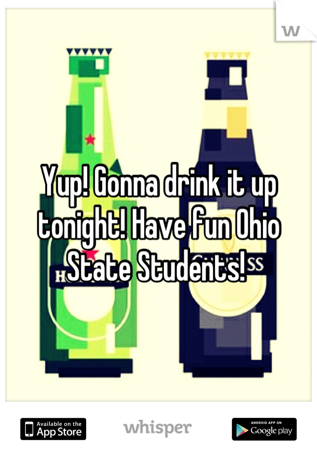 Yup! Gonna drink it up tonight! Have fun Ohio State Students! 
