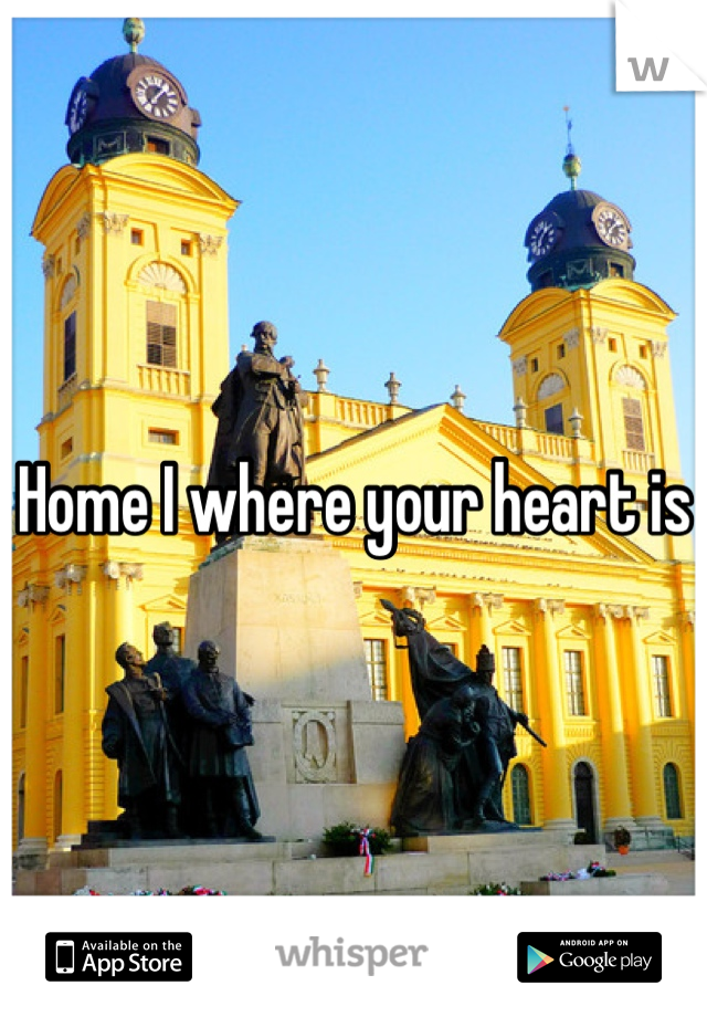 Home I where your heart is
