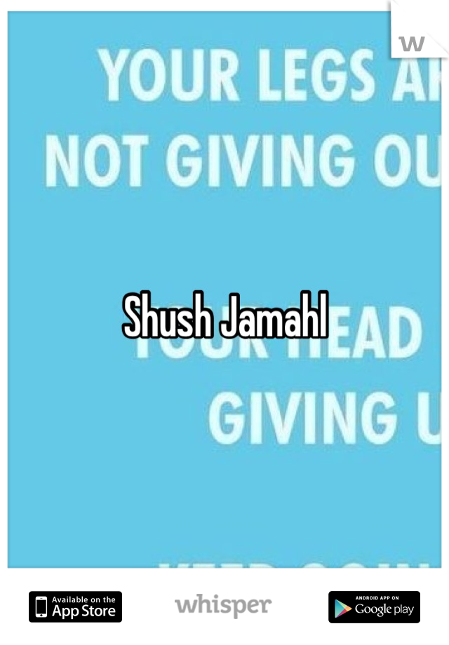 Shush Jamahl