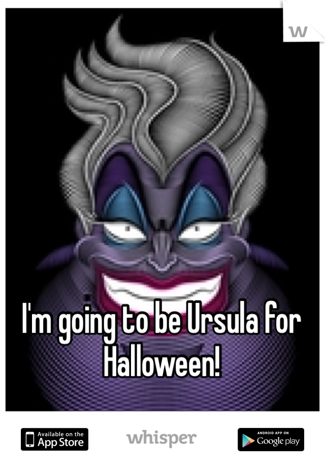 I'm going to be Ursula for Halloween! 