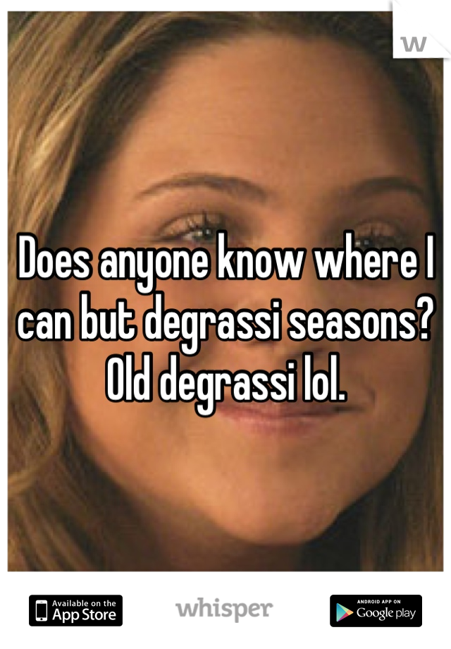 Does anyone know where I can but degrassi seasons? Old degrassi lol.