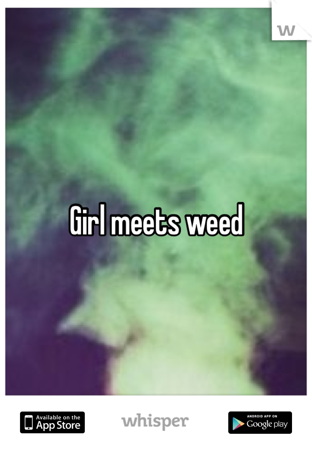 Girl meets weed
