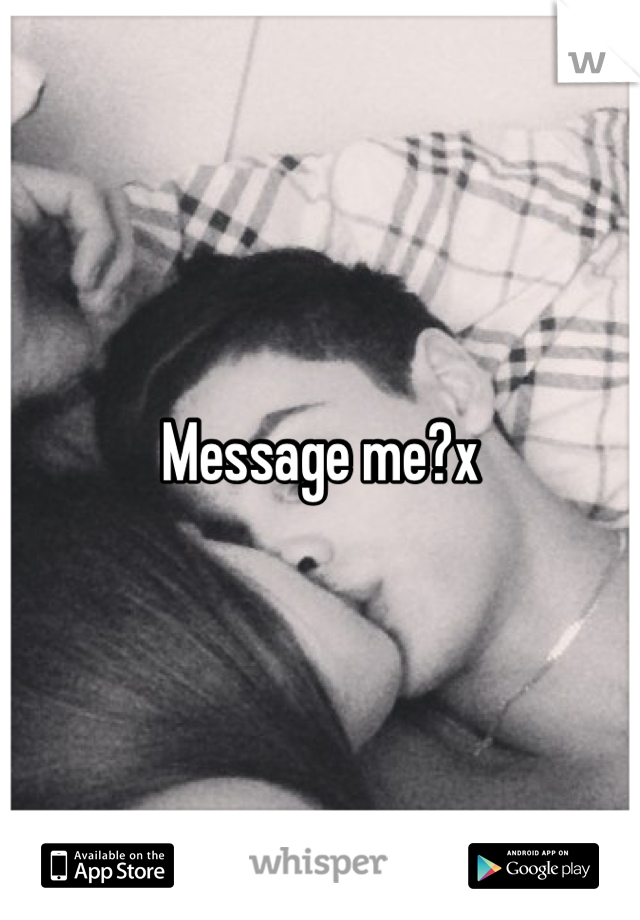 Message me?x