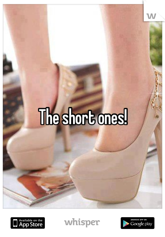 The short ones!