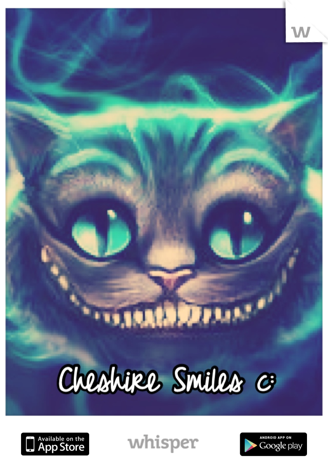 Cheshire Smiles c: