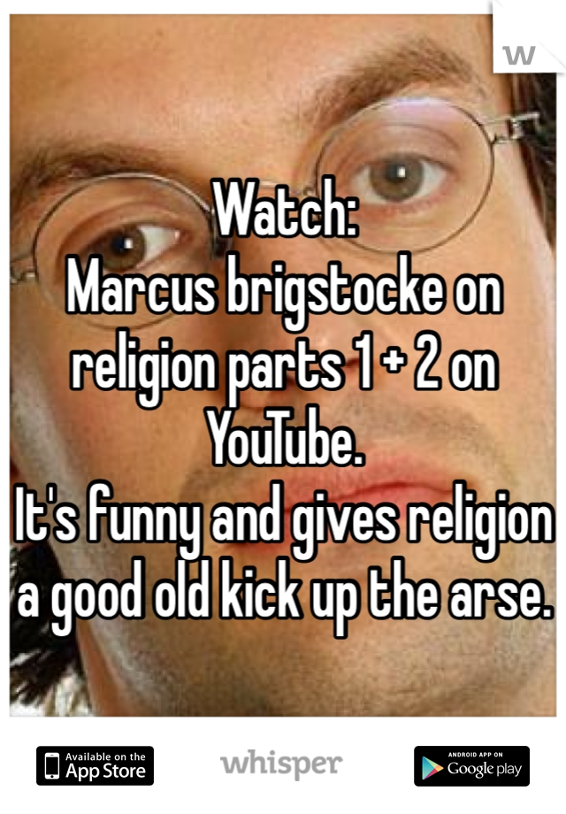 Watch: 
Marcus brigstocke on religion parts 1 + 2 on YouTube.
It's funny and gives religion a good old kick up the arse.