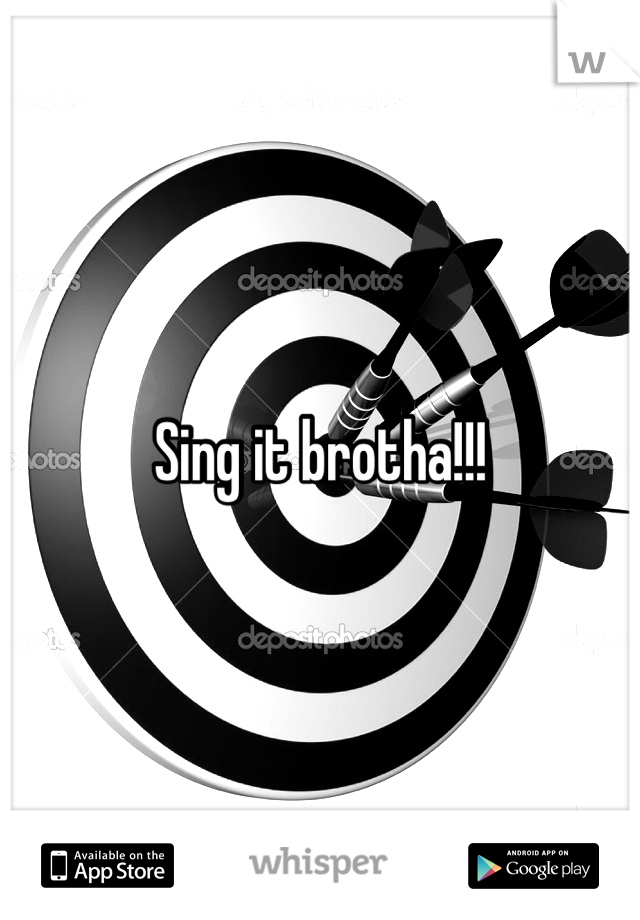 Sing it brotha!!!