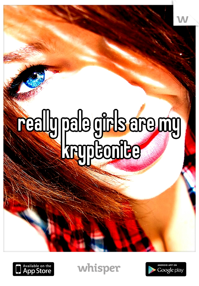 really pale girls are my kryptonite