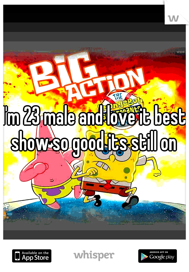 I'm 23 male and love it best show so good its still on 
