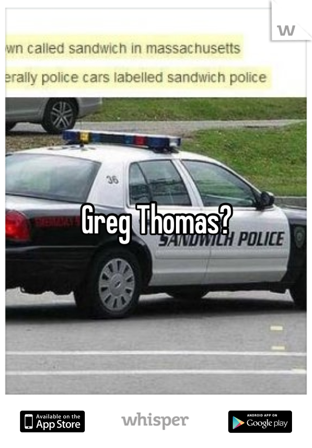 Greg Thomas?