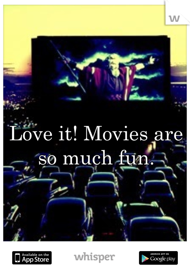 Love it! Movies are so much fun. 