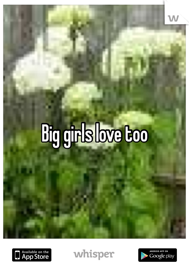 Big girls love too