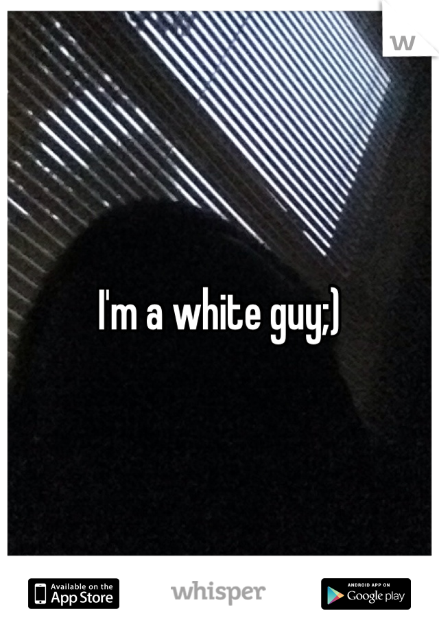 I'm a white guy;)