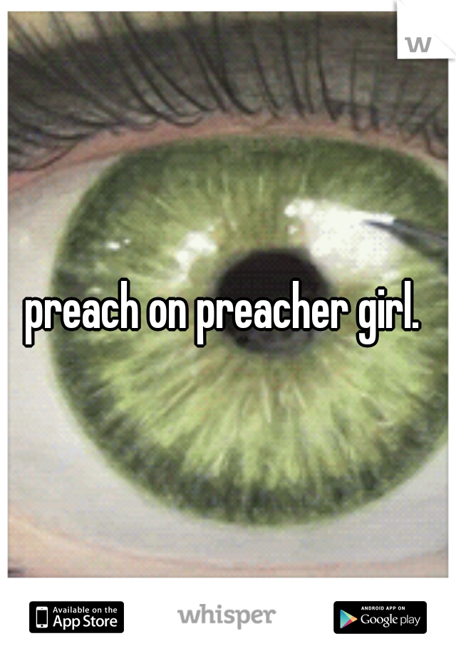 preach on preacher girl. 