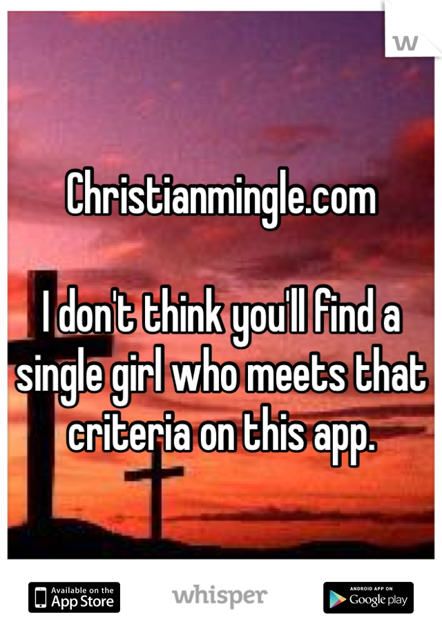 Christianmingle.com

I don't think you'll find a single girl who meets that criteria on this app. 