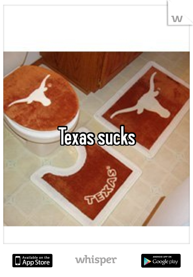 Texas sucks 