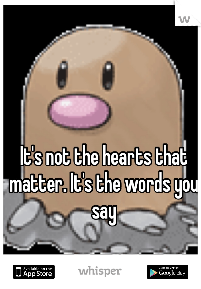 It's not the hearts that matter. It's the words you say