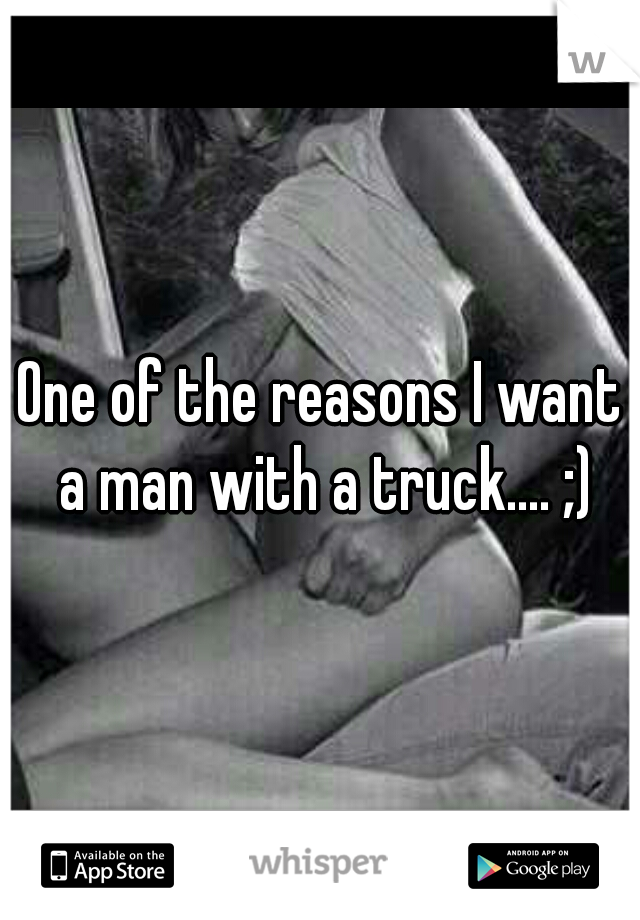 One of the reasons I want a man with a truck.... ;)