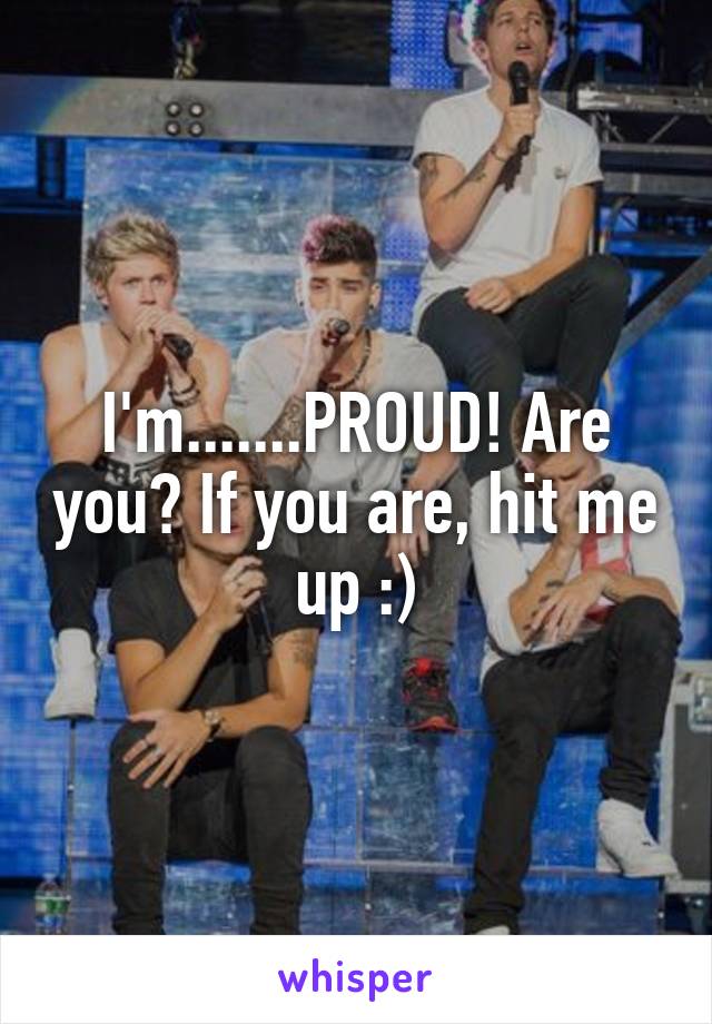 I'm.......PROUD! Are you? If you are, hit me up :)