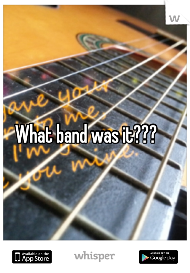 What band was it???