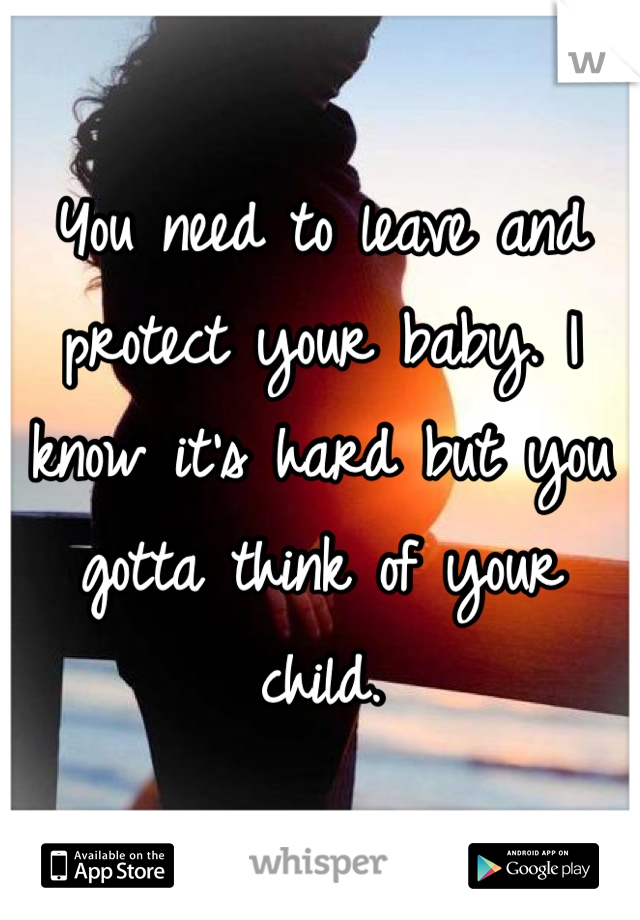 You need to leave and protect your baby. I know it's hard but you gotta think of your child. 