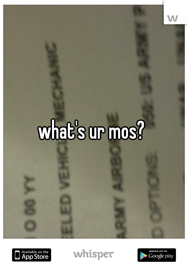 what's ur mos? 