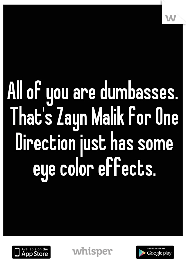 All of you are dumbasses. That's Zayn Malik for One Direction just has some eye color effects.