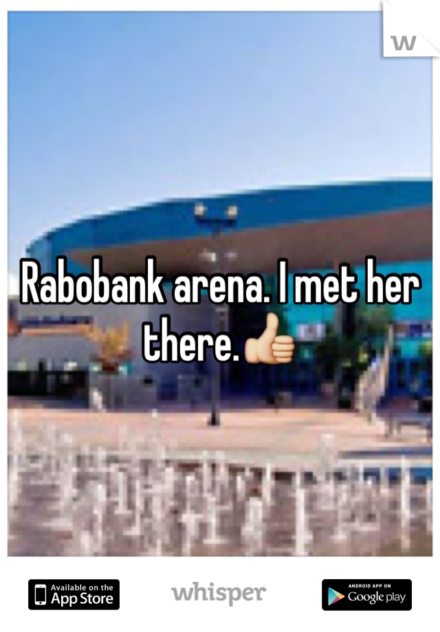 Rabobank arena. I met her there.👍