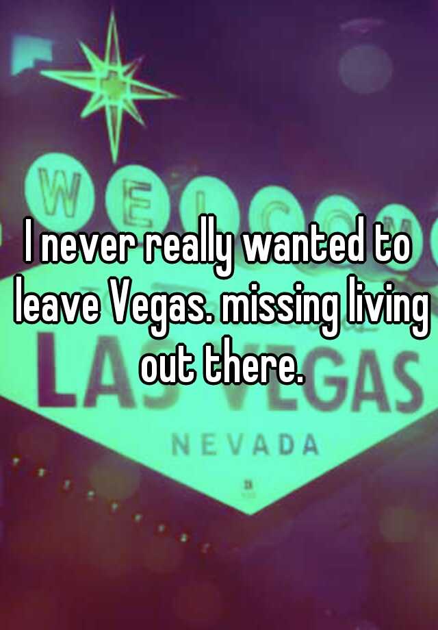 i-never-really-wanted-to-leave-vegas-missing-living-out-there