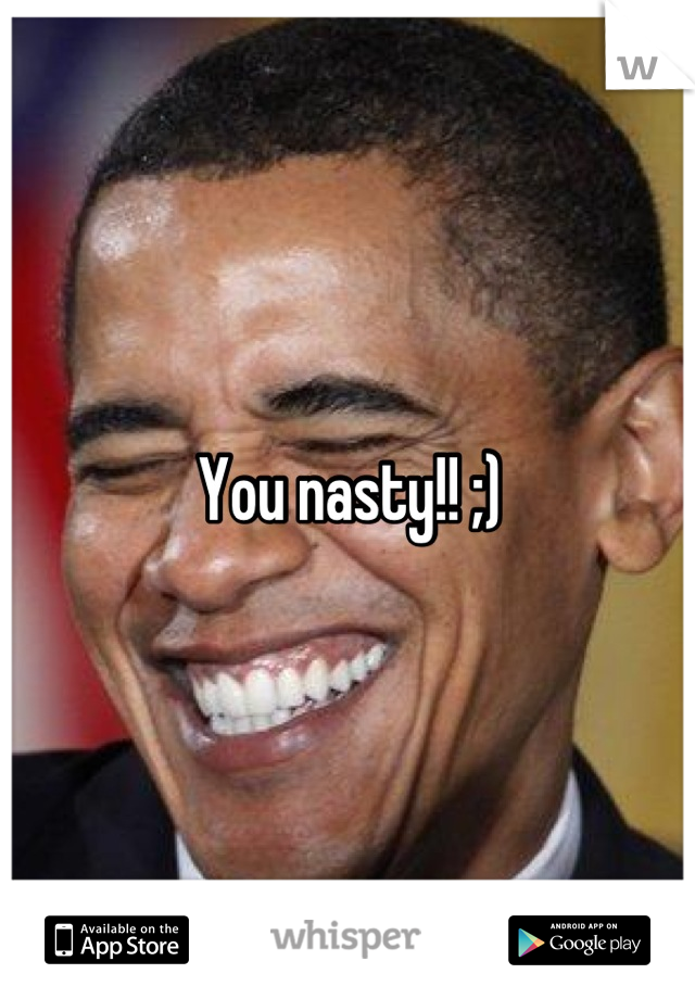 You nasty!! ;)