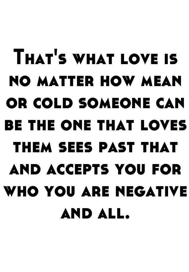 that-s-what-love-is-no-matter-how-mean-or-cold-someone-can-be-the-one-that-loves-them-sees-past