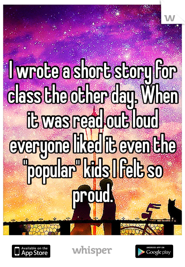 i-wrote-a-short-story-for-class-the-other-day-when-it-was-read-out