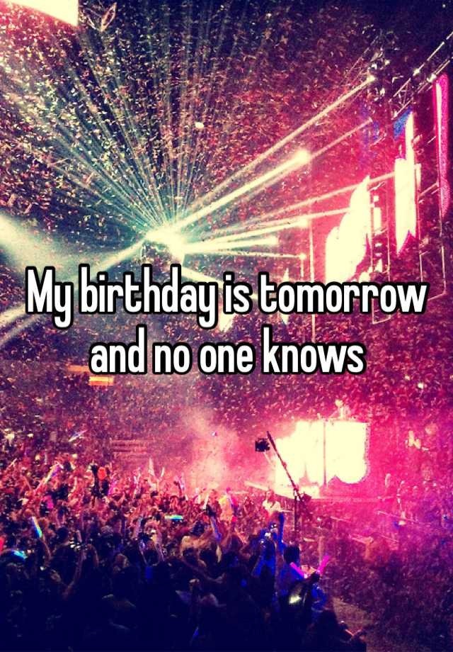 my-birthday-is-tomorrow-and-no-one-knows