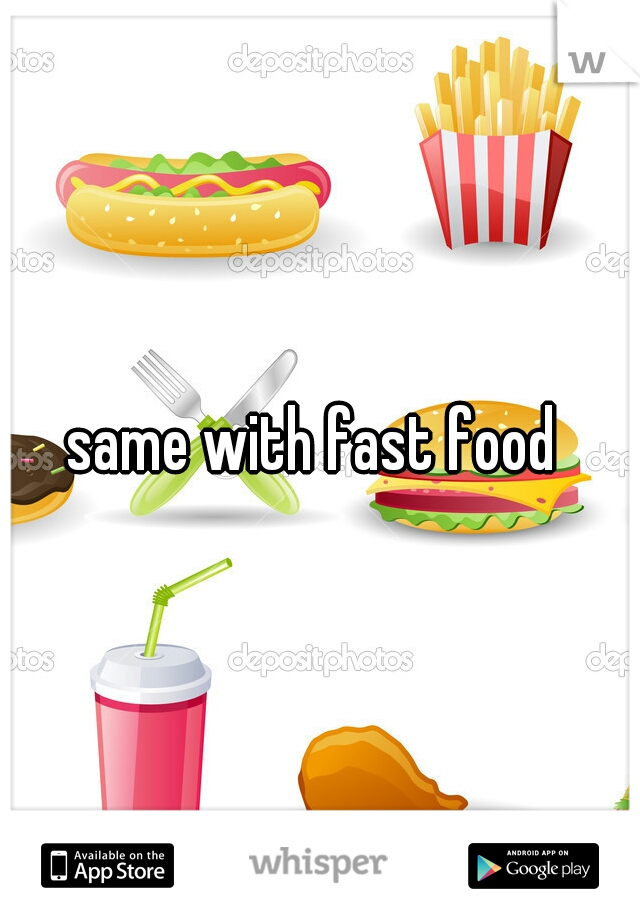 same with fast food 