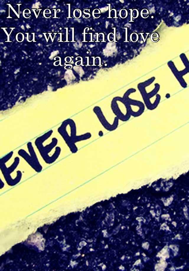 never-lose-hope-you-will-find-love-again