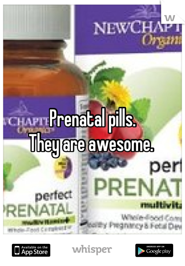 Prenatal pills. 
They are awesome. 