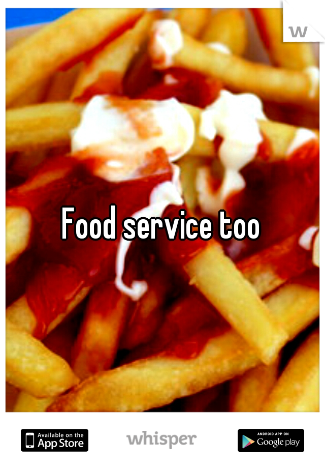 Food service too
