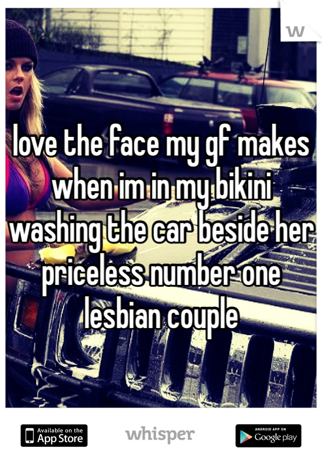 love the face my gf makes when im in my bikini washing the car beside her priceless number one lesbian couple