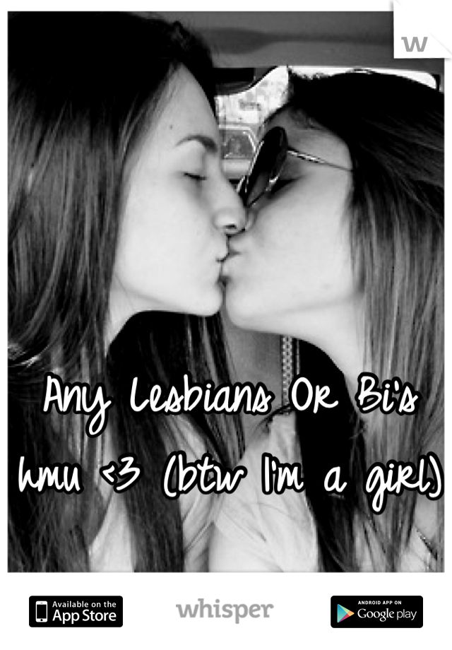 Any Lesbians Or Bi's hmu <3 (btw I'm a girl)
