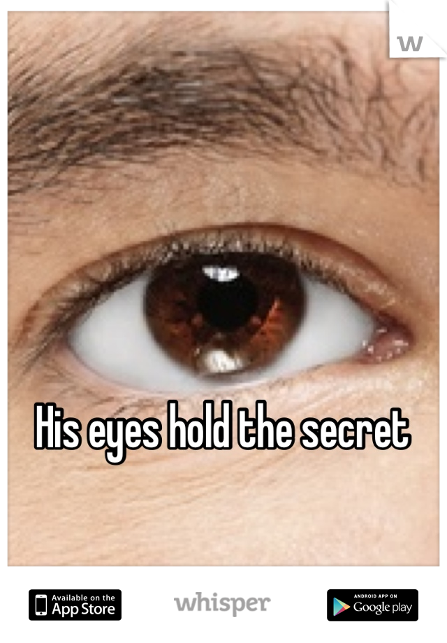 His eyes hold the secret
