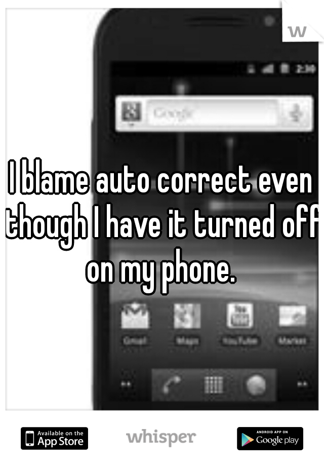 I blame auto correct even though I have it turned off on my phone. 