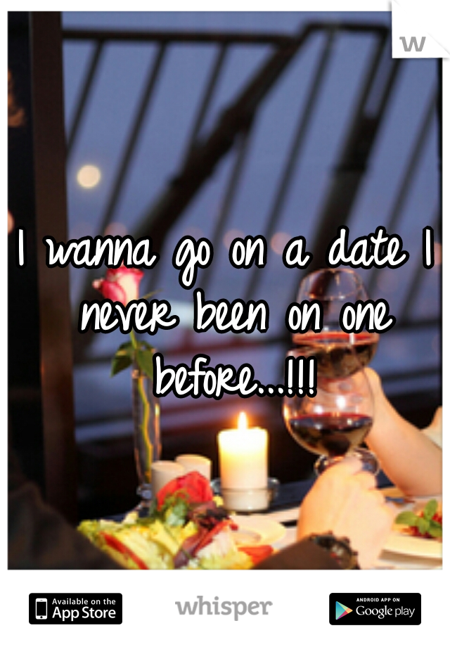 I wanna go on a date I never been on one before...!!!