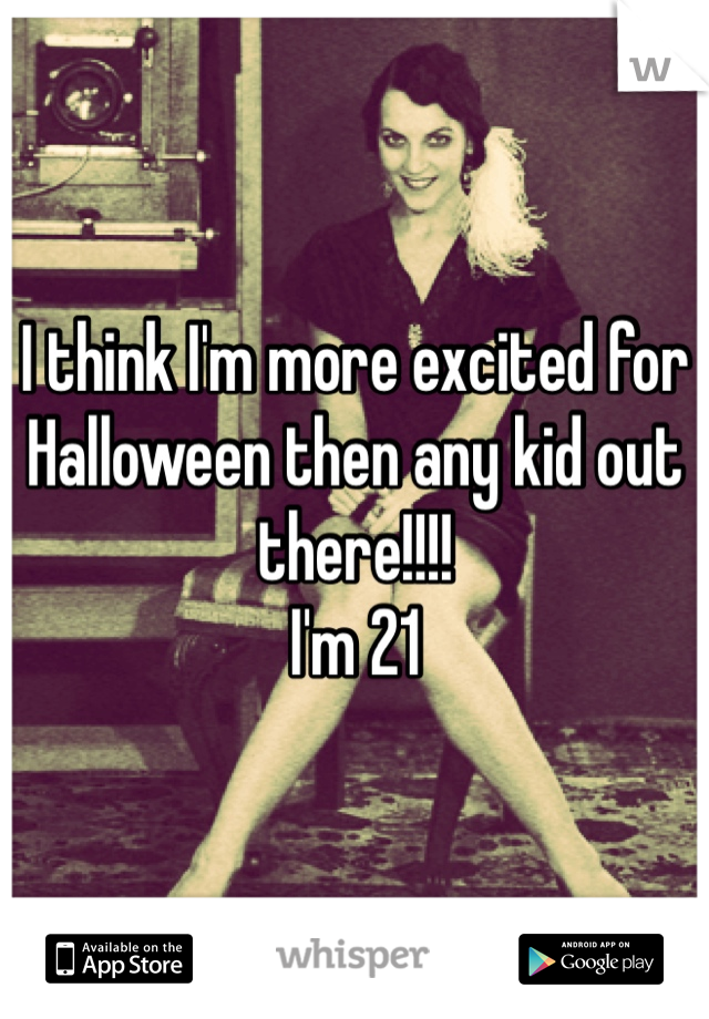 I think I'm more excited for Halloween then any kid out there!!!! 
I'm 21
