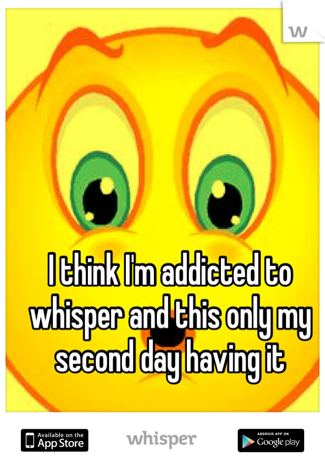 I think I'm addicted to whisper and this only my second day having it 